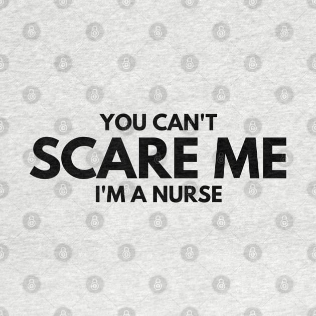You Can't Scare Me I'm A Nurse by Textee Store